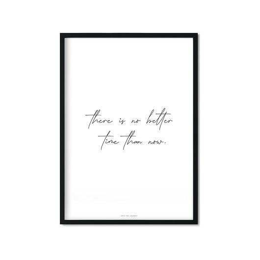 "there is no better time than now" Plakat Love The Journey
