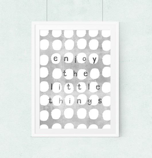 Enjoy the little things...A3 wejustlikeprints