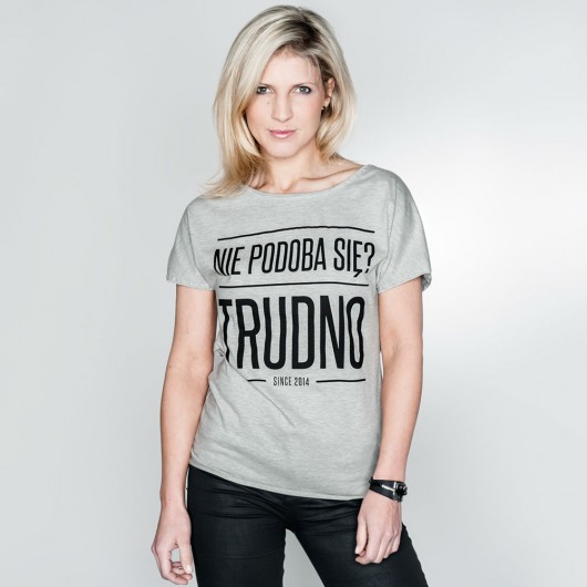 T-shirt NIE PODOBA SIE? TRUDNO TRUDN0
