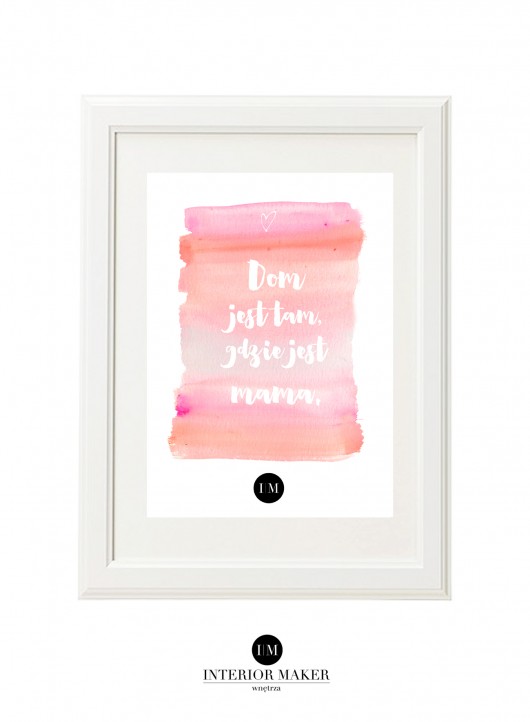 Dom jest tam, gdzie jest mama Interior Maker wnetrza