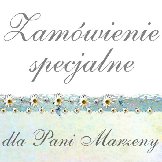 Zamówienie specjalne - dla Pani Marzeny jelonkaa