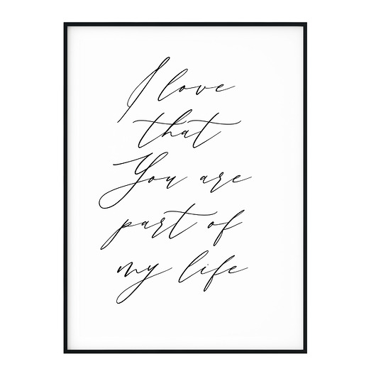 Plakat I love that You are part of my life myscandi