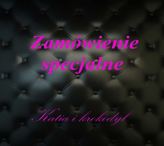 Zamówienie specjalne dla p. Adama Katia i krokodyl