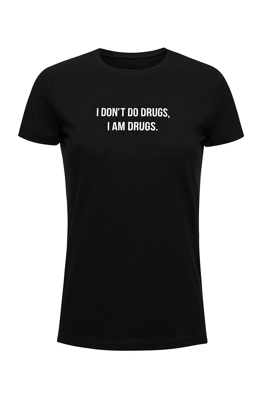 I don't do drugs,I am drugs Tshirt Dominika Syczyńska