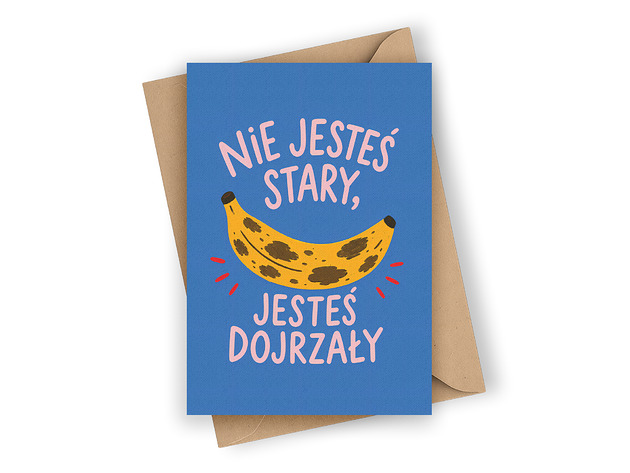 kartki okolicznościowe - wydruki Zabawna kartka urodzinowa- Nie jesteś stary, jesteś dojrzały!