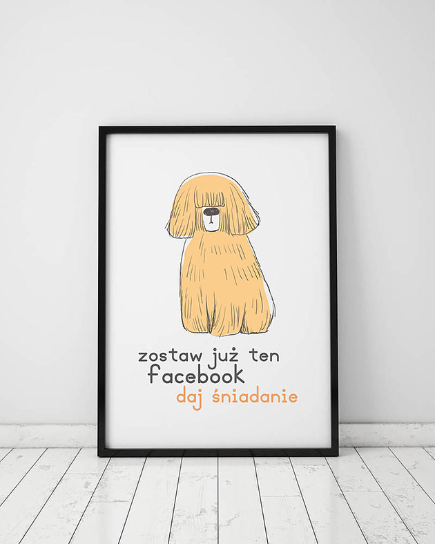 plakaty Plakat z kolekcji pieski. Zostaw już ten facebook...