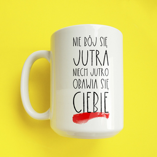 Nie bój się jutra kubek 450ml ONE MUG A DAY