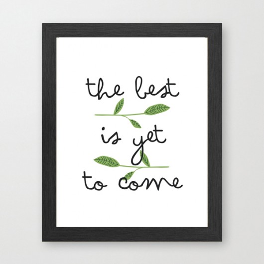 The best is yet to come - A3 wejustlikeprints
