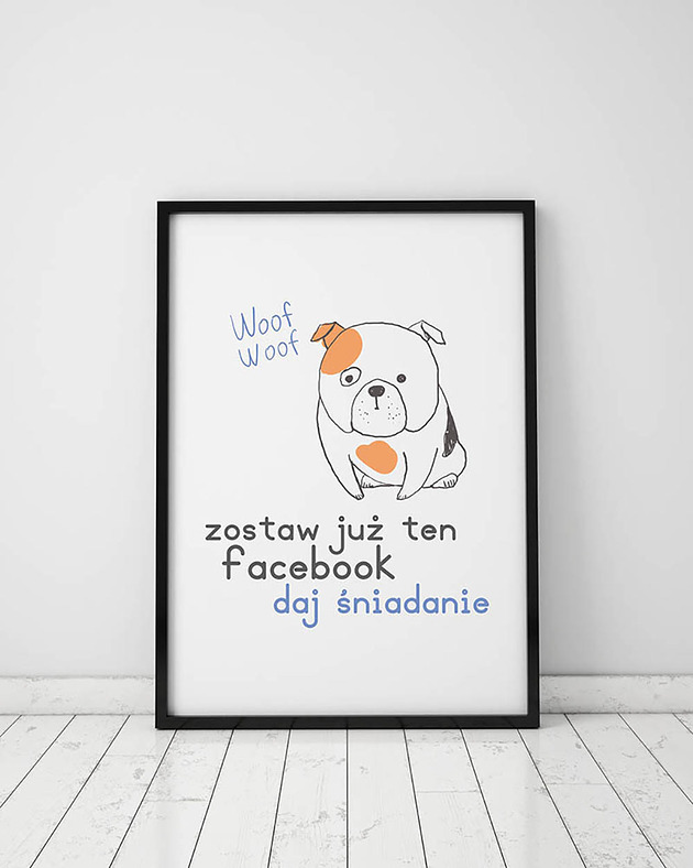 plakaty Plakat z kolekcji pieski. Zostaw już ten facebook...