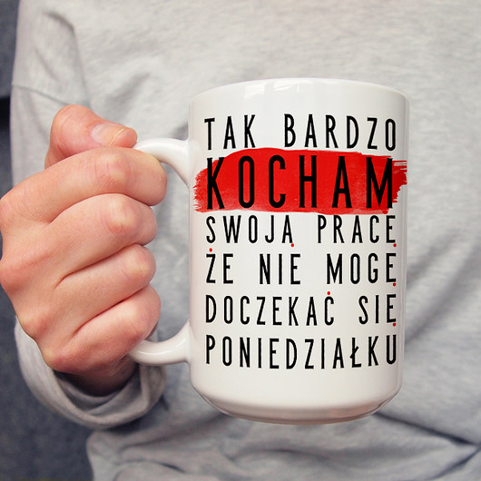 Kocham swoją pracę kubek 450ml ONE MUG A DAY