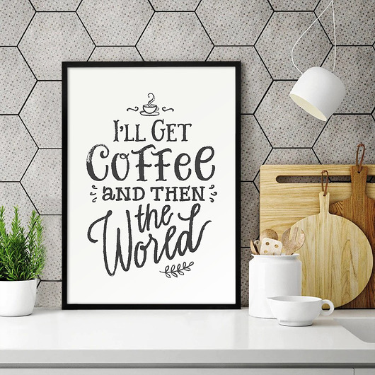 Plakat kuchenny I'll get coffee and then the world trochę na ścianę