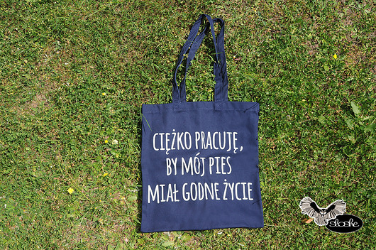 Ciężko pracuję, by mój pies.., torba 280g Sowia Aleja