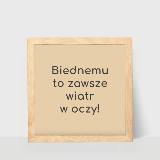plakaty Plakat kwadratowy, Biednemu to zawsze wiatr w oczy