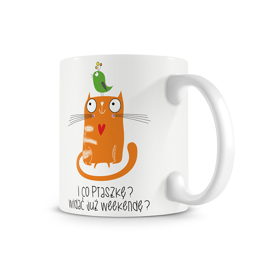 Kubek. i co ptaszkę? widać już weekendę? Love Life and Forest
