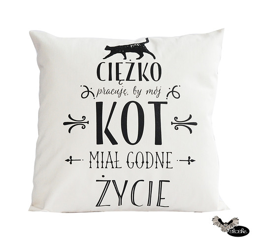 Ciężko pracuję, by mój kot., poduszka Sowia Aleja