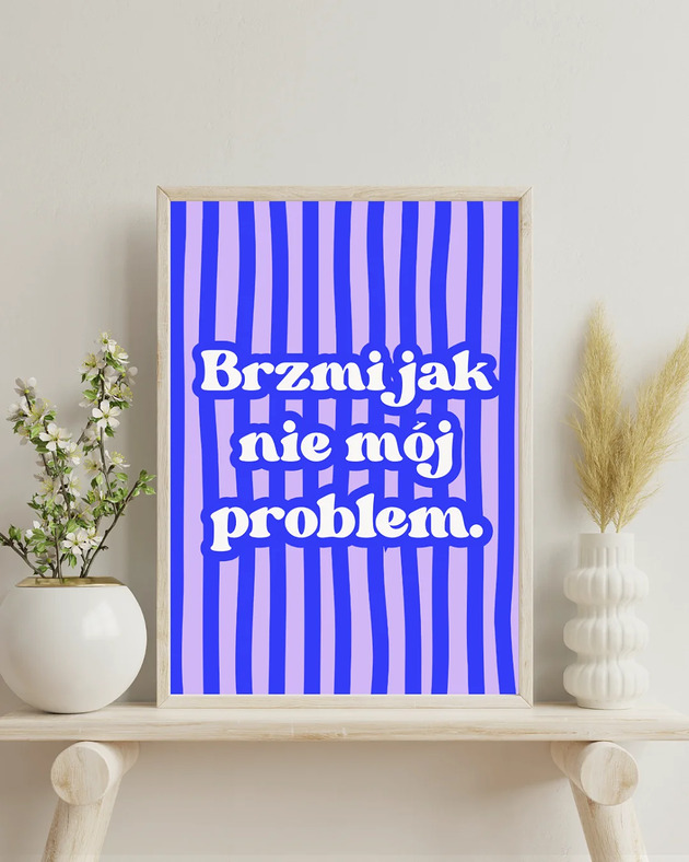 grafiki i ilustracje "Brzmi jak nie mój problem" zabawny PLAKAT