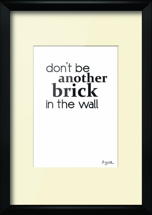 Don't Be Another Brick... Be My Words