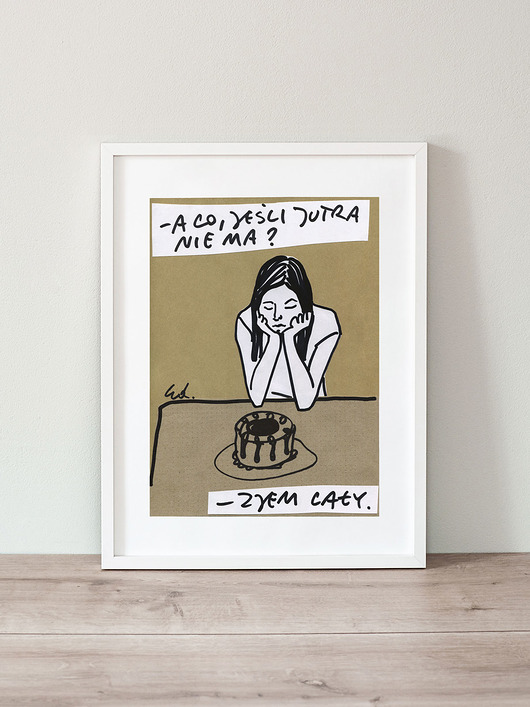 plakaty Plakat A co, jeśli jutra nie ma? Zjem cały