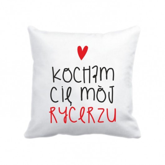 poszewka. kocham Cię Mój Rycerzu Love Life and Forest