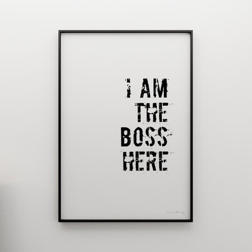 I AM THE BOSS HERE - grafika 100X70 MINIMALLIVING