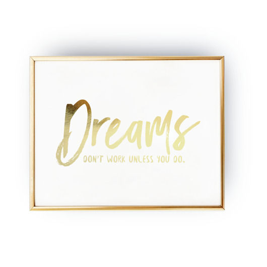 Dreams don't work unless you do, Złoty Druk ZlotePlakaty