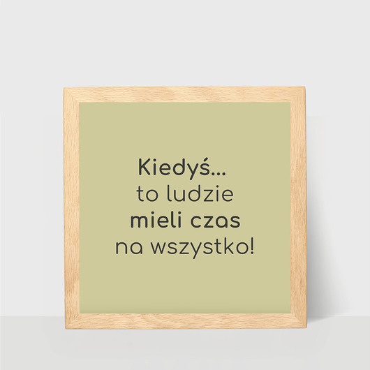 plakaty Plakat Kiedyś to ludzie mieli czas na wszystko