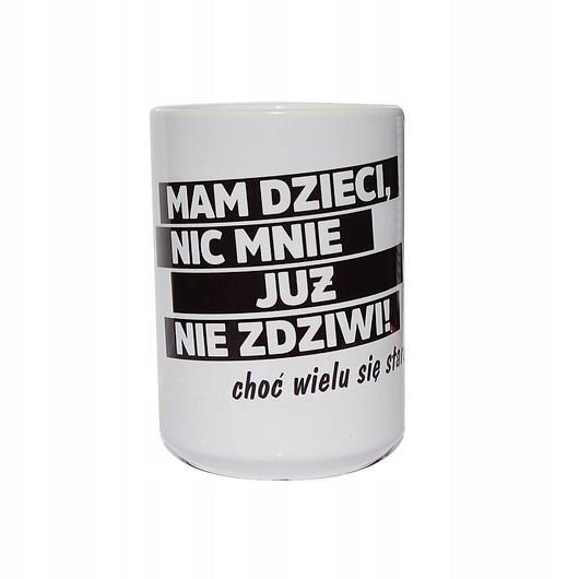 kubki Mam dzieci, nic mnie już nie zdziwi ..., kubek