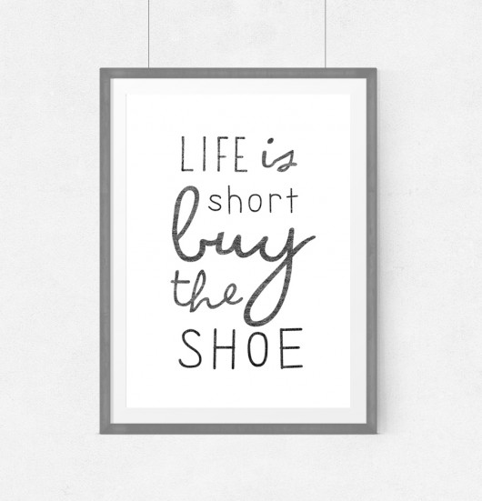 Plakat -LIFE IS SHORT BUY THE SHOE - A3 wejustlikeprints