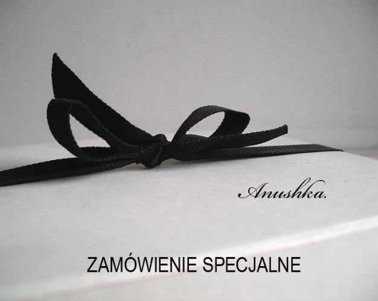 Zamówienie specjalne ANUSHKA