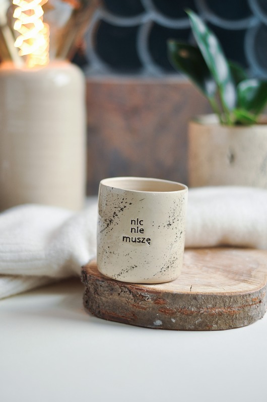 kubki Czarka ceramiczna 250ml "Nic Nie Muszę"