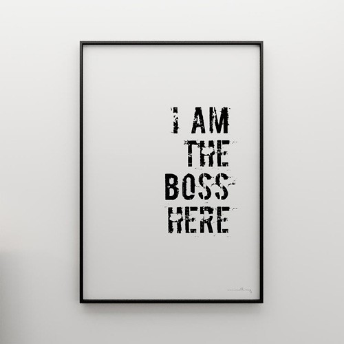 I AM THE BOSS HERE - grafika 70x50 MINIMALLIVING