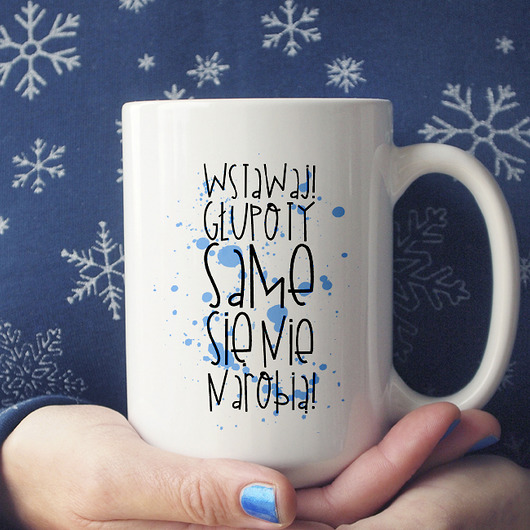 Głupoty same się nie narobią kubek 450ml ONE MUG A DAY