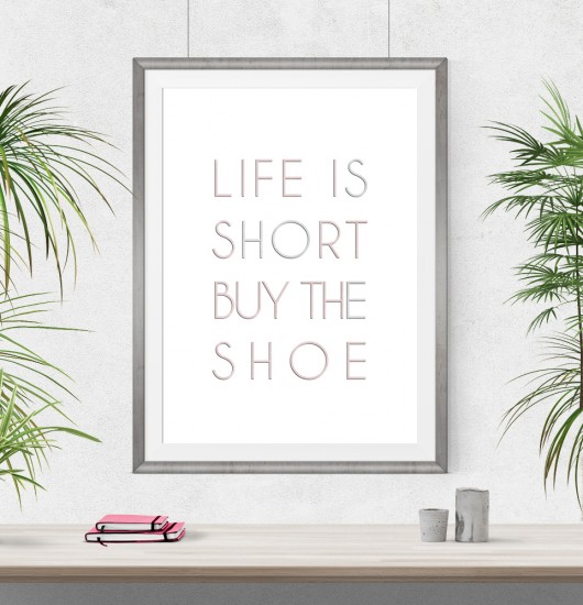 LIFE IS SHORT BUY THE SHOE - A3 wejustlikeprints