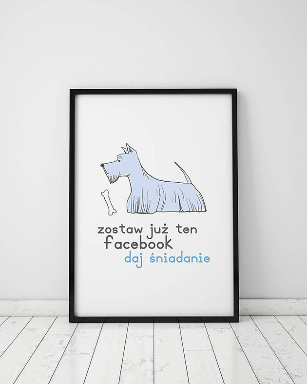 plakaty Plakat z kolekcji pieski. Zostaw już ten facebook...