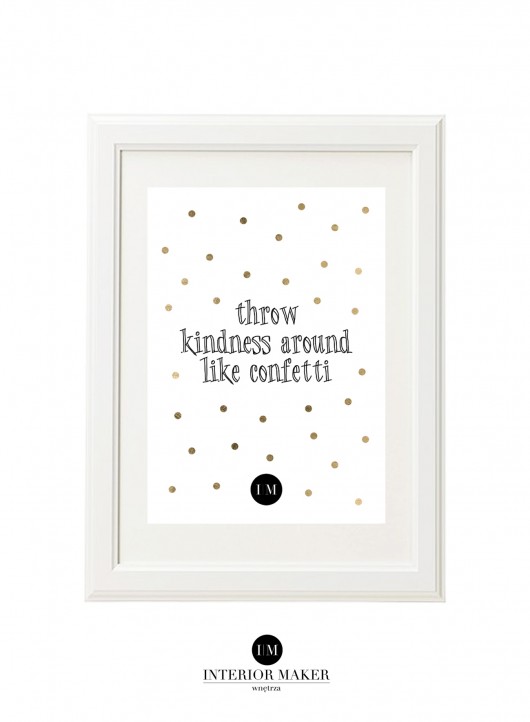 Throw kindness around like confetti Interior Maker wnetrza
