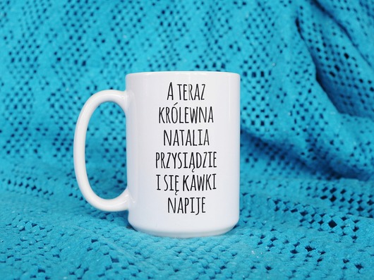 kubki A teraz królewna przysiądzie.., kubek z imieniem
