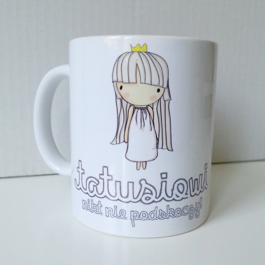 kubki kubek z królewną. Tatusiowi nikt nie podskoczy!