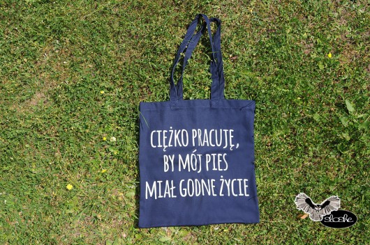 Ciężko pracuję, by mój pies.., torba 280g Sowia Aleja