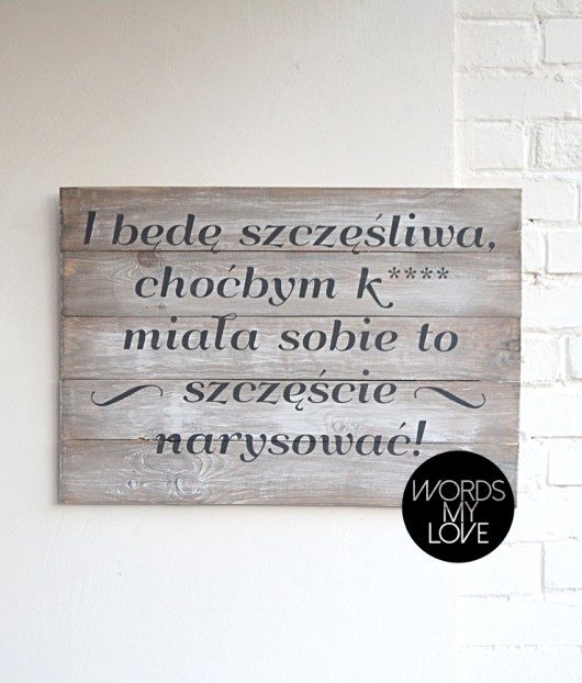 Będę szczęśliwa... drewniana tablica z napisem WordsMyLove
