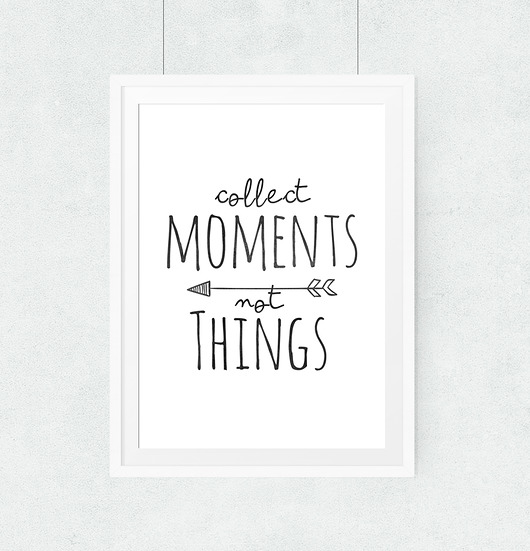 collect moments not things(...)...A3 wejustlikeprints