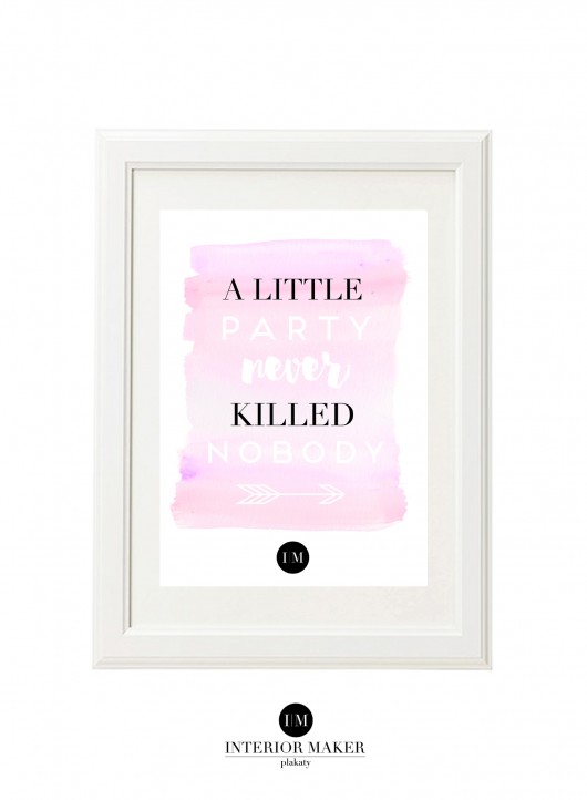 A little party never killed nobody... -plakat a4 Interior Maker wnetrza