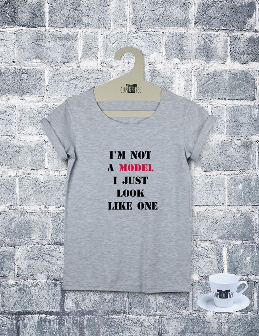  Tee shirt I'm not a model I just look like one  Cup of Tee
