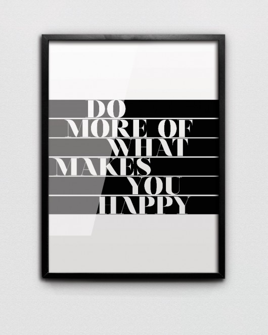 inne Do More Of What Makes You Happy // 40x50cm