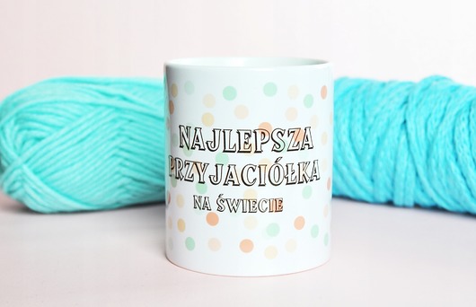 kubki Najlepsza przyjaciółka na świecie, kubek dla niej