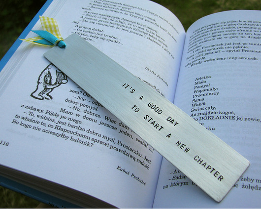 It’s a good day to start a new chapter Hundred Bookmarks