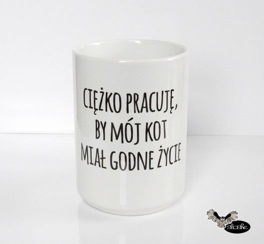 Ciężko pracuje by mój kot miał godne życie  Sowia Aleja