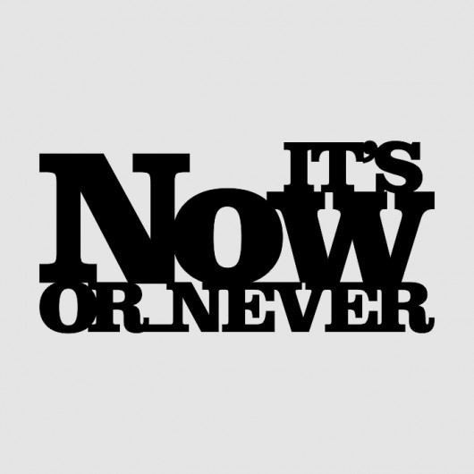Napis 3D IT'S NOW OR NEVER LOVINA PRINTS