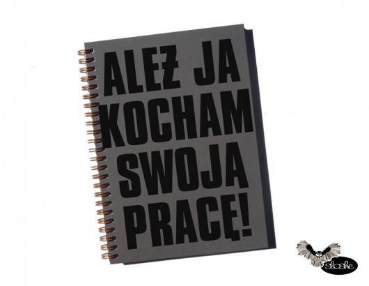 Ależ ja kocham swoją pracę, notatnik Sowia Aleja