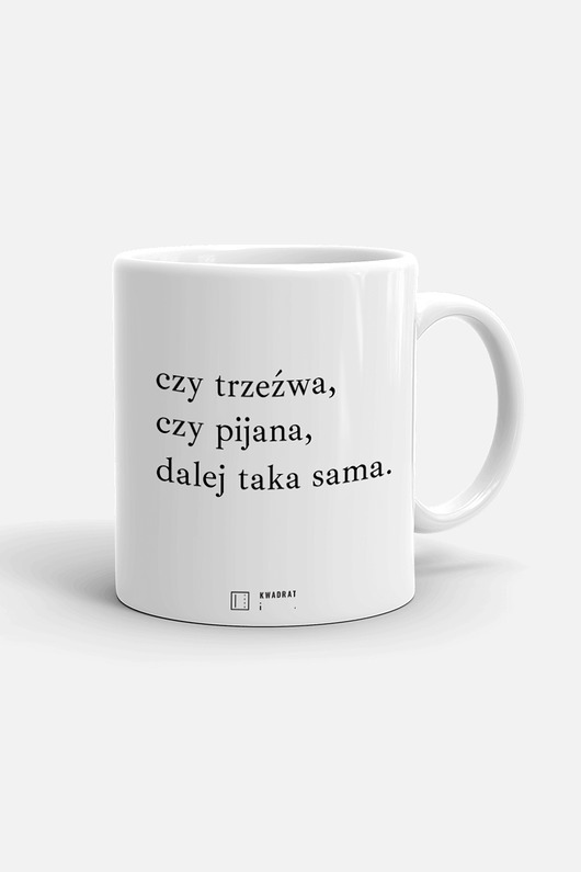Kubek "CZY TRZEŹWA,CZY PIJANA" Kwadrat i.