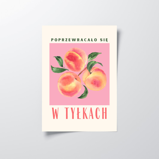 plakaty Brzoskwinie plakat, w tyłkach się poprzewracało